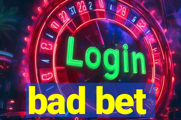 bad bet